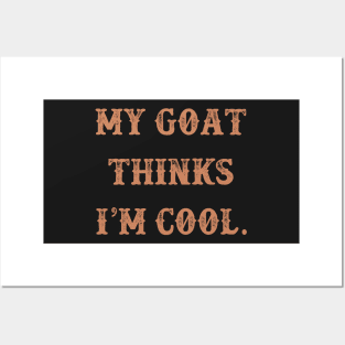 My Goat thinks i'm cool funny design Posters and Art